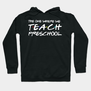 The One Where We Teach Preschool Teacher Gift Hoodie